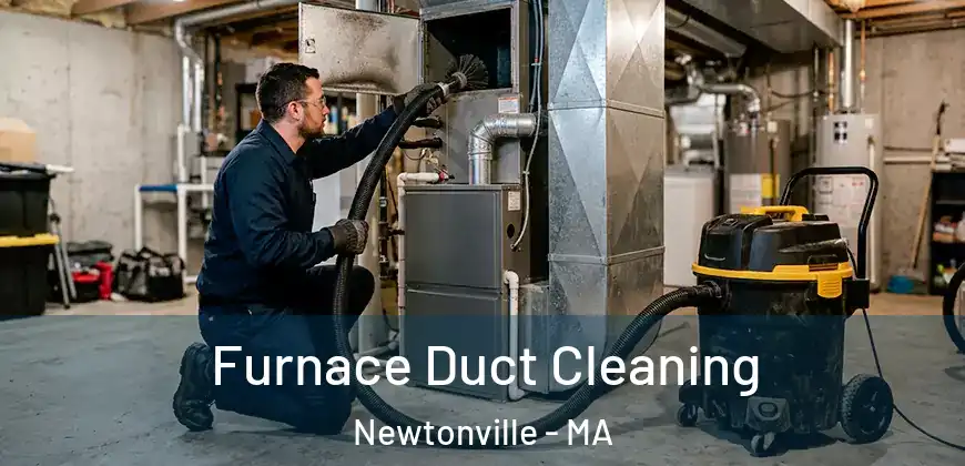 Furnace Duct Cleaning Newtonville - MA