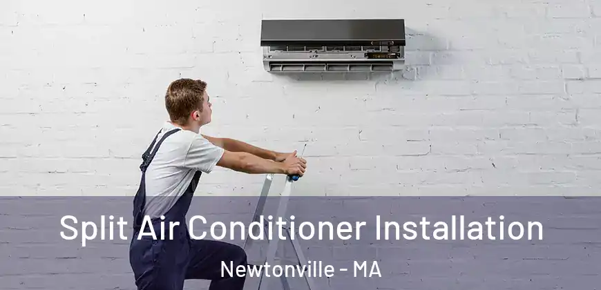 Split Air Conditioner Installation Newtonville - MA